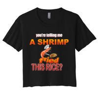 You’Re Telling Me A Shrimp Fried This Rice? Funny Dank Meme Women's Crop Top Tee