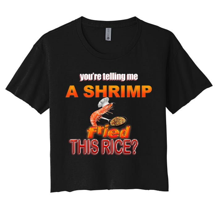You’Re Telling Me A Shrimp Fried This Rice? Funny Dank Meme Women's Crop Top Tee