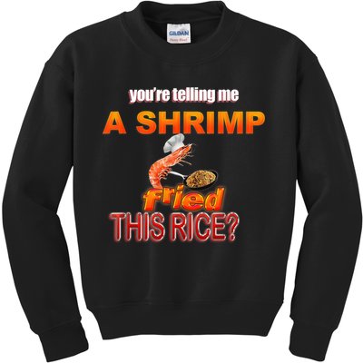 You’Re Telling Me A Shrimp Fried This Rice? Funny Dank Meme Kids Sweatshirt