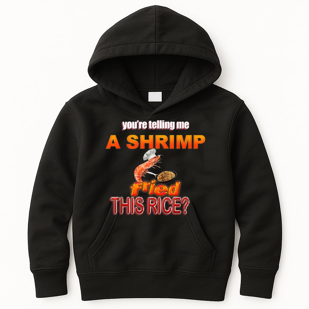 You’Re Telling Me A Shrimp Fried This Rice? Funny Dank Meme Kids Hoodie