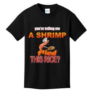 You’Re Telling Me A Shrimp Fried This Rice? Funny Dank Meme Kids T-Shirt