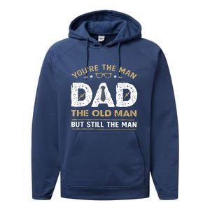 You’Re The Man Dad The Old Man But Still The Man Father Day Performance Fleece Hoodie