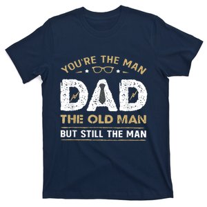 You’Re The Man Dad The Old Man But Still The Man Father Day T-Shirt