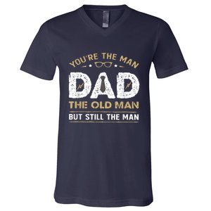 You’Re The Man Dad The Old Man But Still The Man Father Day V-Neck T-Shirt