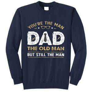 You’Re The Man Dad The Old Man But Still The Man Father Day Tall Sweatshirt