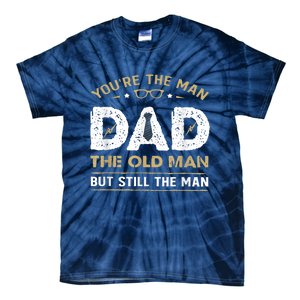 You’Re The Man Dad The Old Man But Still The Man Father Day Tie-Dye T-Shirt