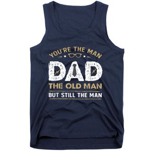 You’Re The Man Dad The Old Man But Still The Man Father Day Tank Top