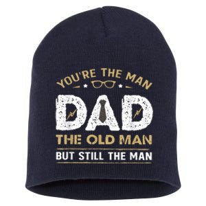 You’Re The Man Dad The Old Man But Still The Man Father Day Short Acrylic Beanie