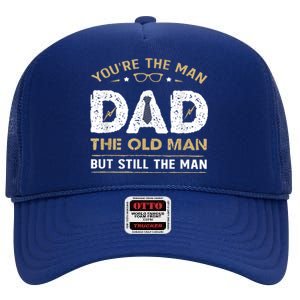 You’Re The Man Dad The Old Man But Still The Man Father Day High Crown Mesh Back Trucker Hat