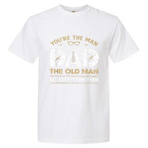 You’Re The Man Dad The Old Man But Still The Man Father Day Garment-Dyed Heavyweight T-Shirt