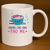 You're The One Pho Me 11oz C Handle Ceramic Mug