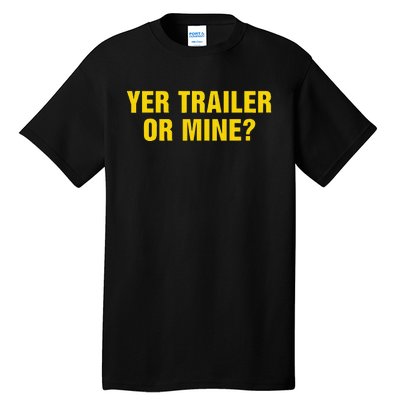 Yer Trailer Or Mine Tall T-Shirt