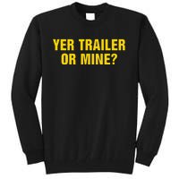 Yer Trailer Or Mine Tall Sweatshirt