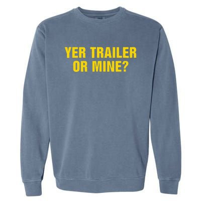 Yer Trailer Or Mine Garment-Dyed Sweatshirt