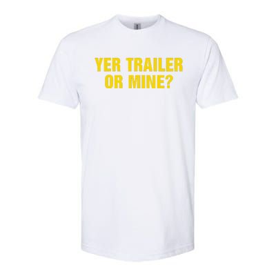 Yer Trailer Or Mine Softstyle CVC T-Shirt