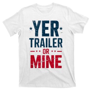 Yer Trailer Or Mine Funny Usa White Trash 4th July T-Shirt