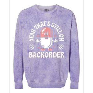 Yeah ThatS Still On Backorder Pharmacy Tech Pharmacist Colorblast Crewneck Sweatshirt