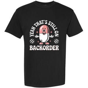 Yeah ThatS Still On Backorder Pharmacy Tech Pharmacist Garment-Dyed Heavyweight T-Shirt