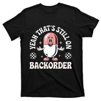 Yeah ThatS Still On Backorder Pharmacy Tech Pharmacist T-Shirt