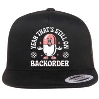 Yeah ThatS Still On Backorder Pharmacy Tech Pharmacist Flat Bill Trucker Hat