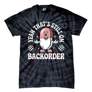 Yeah ThatS Still On Backorder Pharmacy Tech Pharmacist Tie-Dye T-Shirt