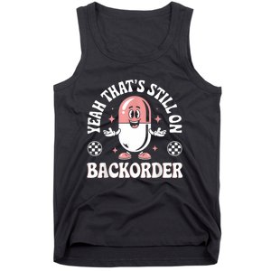 Yeah ThatS Still On Backorder Pharmacy Tech Pharmacist Tank Top