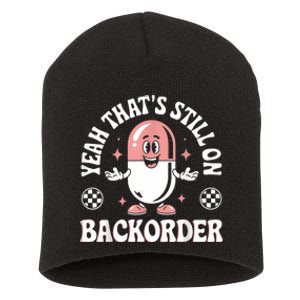 Yeah ThatS Still On Backorder Pharmacy Tech Pharmacist Short Acrylic Beanie