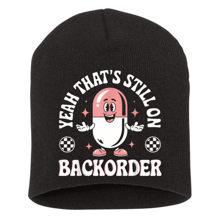 Yeah ThatS Still On Backorder Pharmacy Tech Pharmacist Short Acrylic Beanie