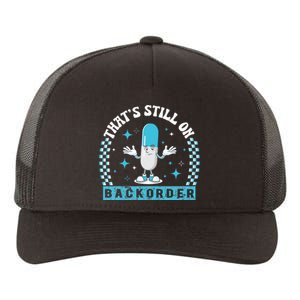 Yeah ThatS Still On Backorder Cool Pharmacy Tech Pharmacist Yupoong Adult 5-Panel Trucker Hat