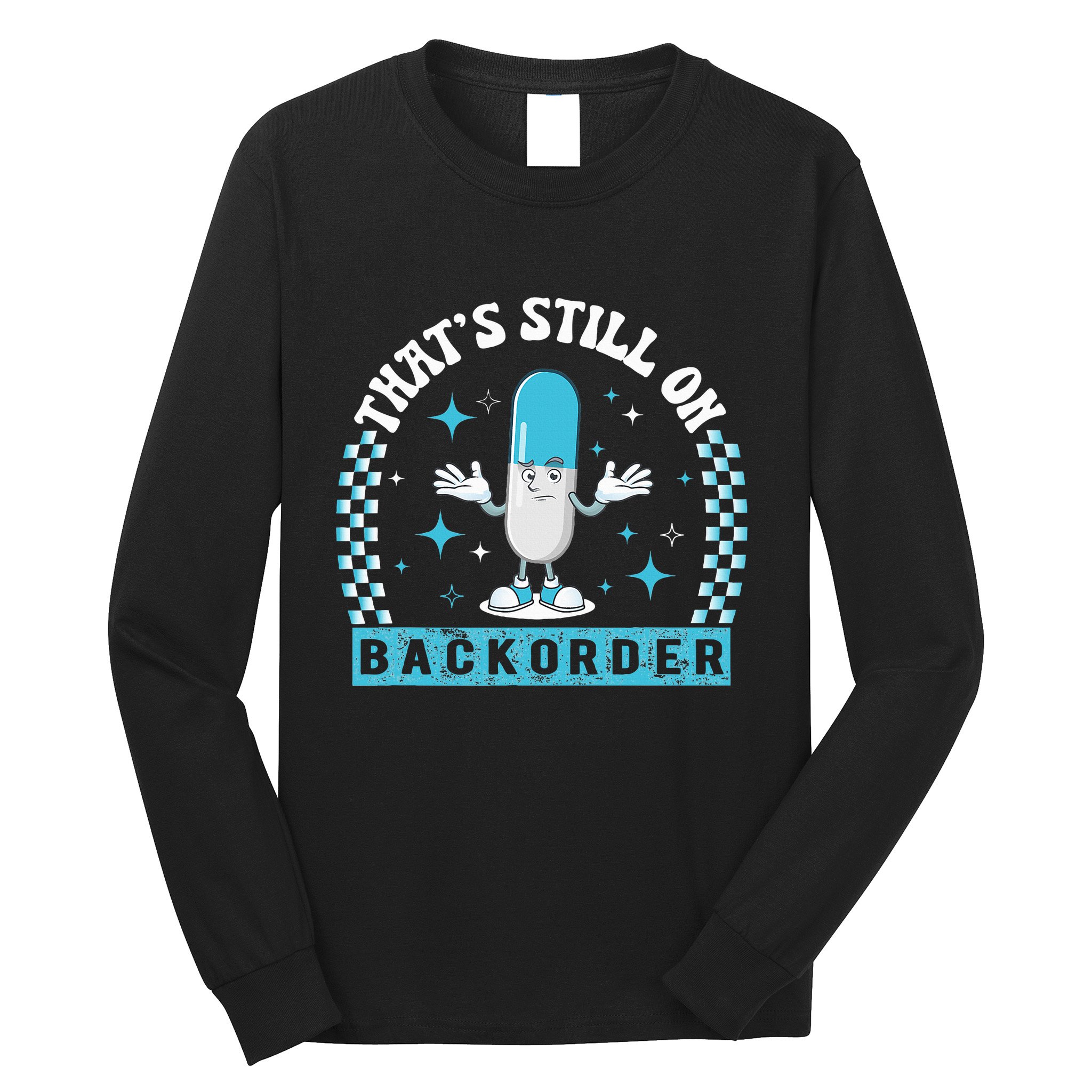 Yeah ThatS Still On Backorder Cool Pharmacy Tech Pharmacist Long Sleeve Shirt