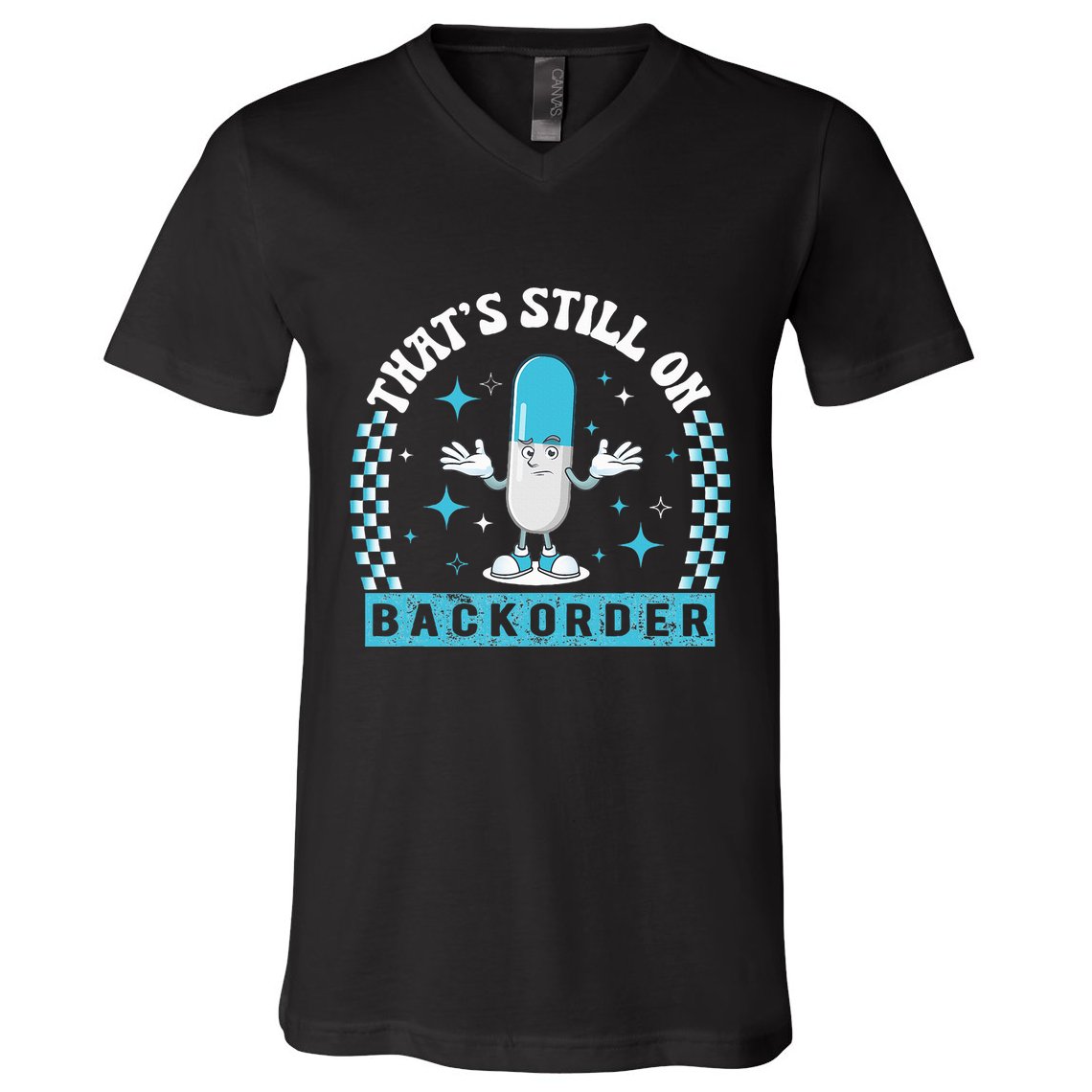 Yeah ThatS Still On Backorder Cool Pharmacy Tech Pharmacist V-Neck T-Shirt