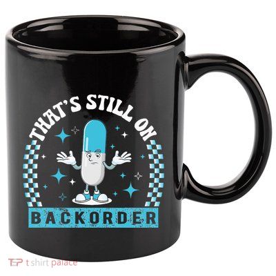 Yeah ThatS Still On Backorder Cool Pharmacy Tech Pharmacist 11oz C Handle Ceramic Mug