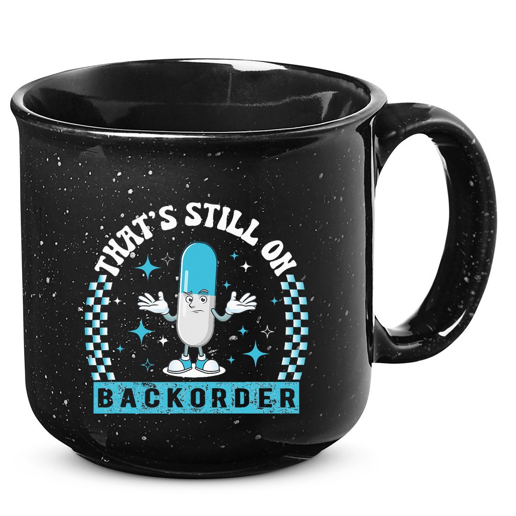 Yeah ThatS Still On Backorder Cool Pharmacy Tech Pharmacist 15oz Campfire Ceramic Mug