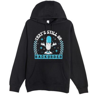 Yeah ThatS Still On Backorder Cool Pharmacy Tech Pharmacist Premium Pullover Hoodie