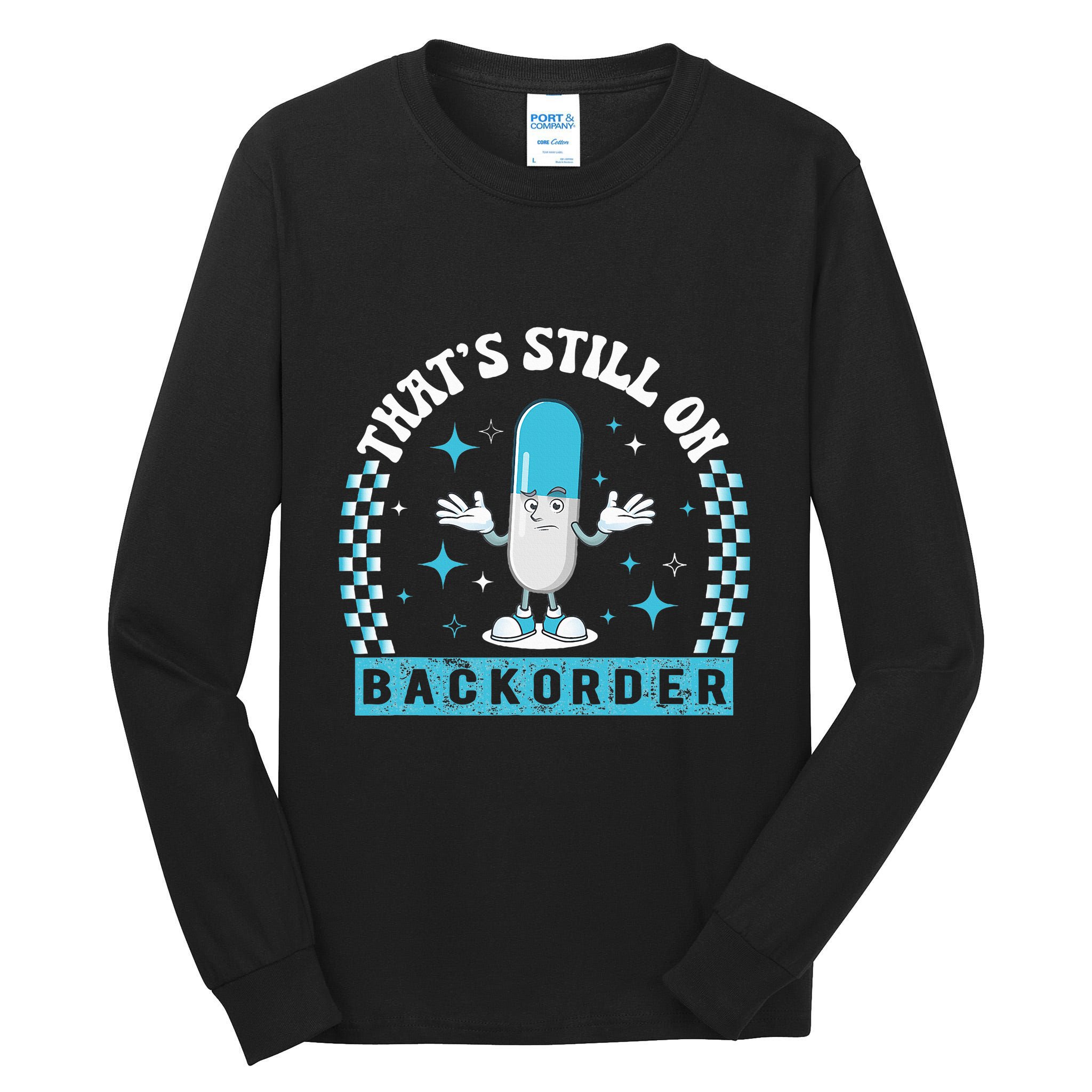 Yeah ThatS Still On Backorder Cool Pharmacy Tech Pharmacist Tall Long Sleeve T-Shirt