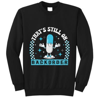 Yeah ThatS Still On Backorder Cool Pharmacy Tech Pharmacist Tall Sweatshirt