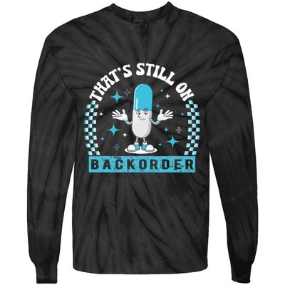 Yeah ThatS Still On Backorder Cool Pharmacy Tech Pharmacist Tie-Dye Long Sleeve Shirt