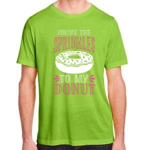 You're The Sprinkles To My Donut Gift Funny Valentines Day Gift Great Gift Adult ChromaSoft Performance T-Shirt