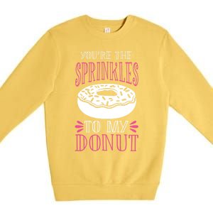 You're The Sprinkles To My Donut Gift Funny Valentines Day Gift Great Gift Premium Crewneck Sweatshirt