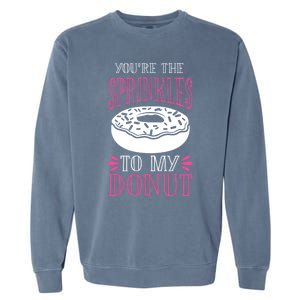 You're The Sprinkles To My Donut Gift Funny Valentines Day Gift Great Gift Garment-Dyed Sweatshirt