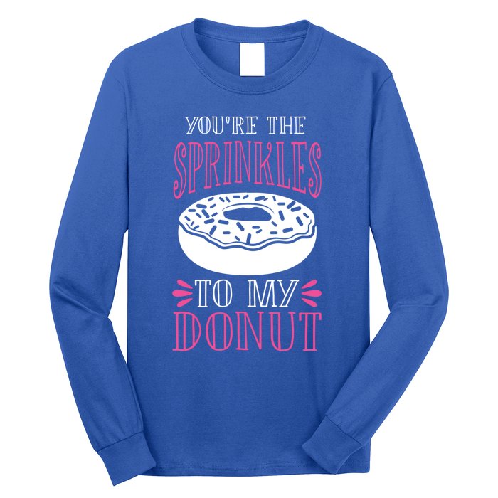 You're The Sprinkles To My Donut Gift Funny Valentines Day Gift Great Gift Long Sleeve Shirt