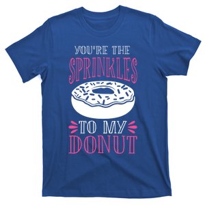 You're The Sprinkles To My Donut Gift Funny Valentines Day Gift Great Gift T-Shirt