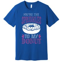 You're The Sprinkles To My Donut Gift Funny Valentines Day Gift Great Gift Premium T-Shirt