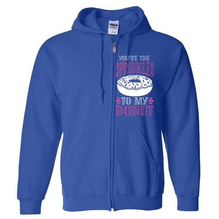 You're The Sprinkles To My Donut Gift Funny Valentines Day Gift Great Gift Full Zip Hoodie