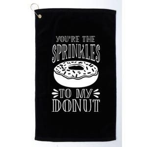 You're The Sprinkles To My Donut Funny Valentines Day Gift Meaningful Gift Platinum Collection Golf Towel