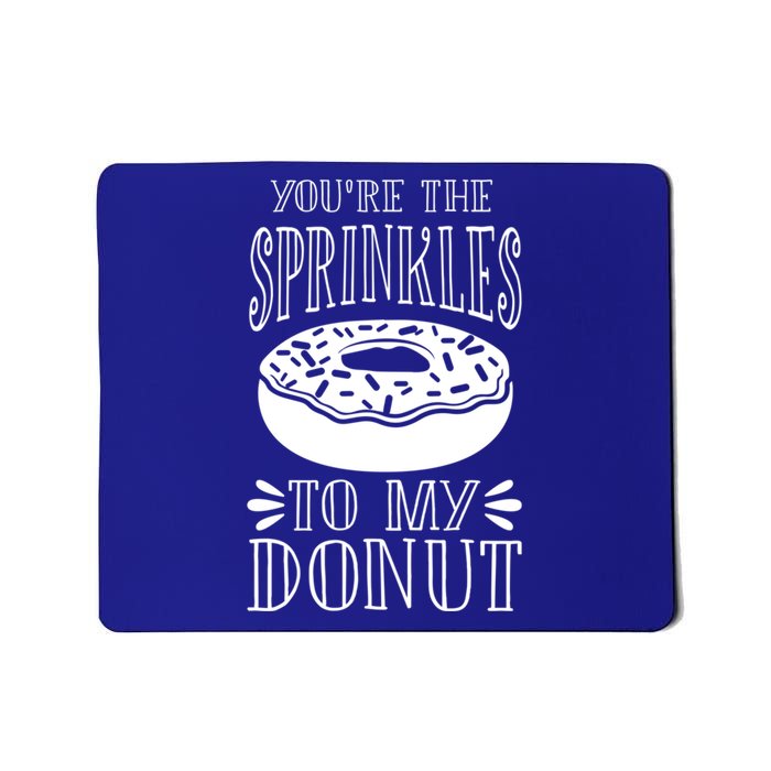 You're The Sprinkles To My Donut Funny Valentines Day Gift Meaningful Gift Mousepad