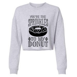 You're The Sprinkles To My Donut Funny Valentines Day Gift Meaningful Gift Cropped Pullover Crew