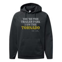 YouRe The Trailer Park I Am The Tornado Performance Fleece Hoodie