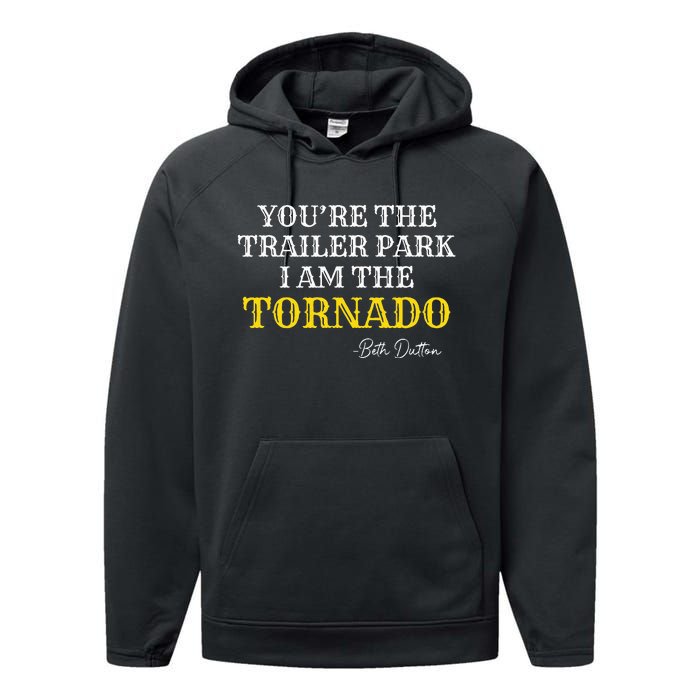 YouRe The Trailer Park I Am The Tornado Performance Fleece Hoodie