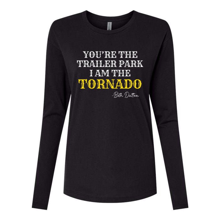 YouRe The Trailer Park I Am The Tornado Womens Cotton Relaxed Long Sleeve T-Shirt